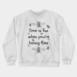 Drosophila Time is Fun when you're having Flies Crewneck Sweatshirt